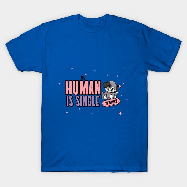 My Human Is Single Dog Parent T-Shirt by UrbanPrintCollective